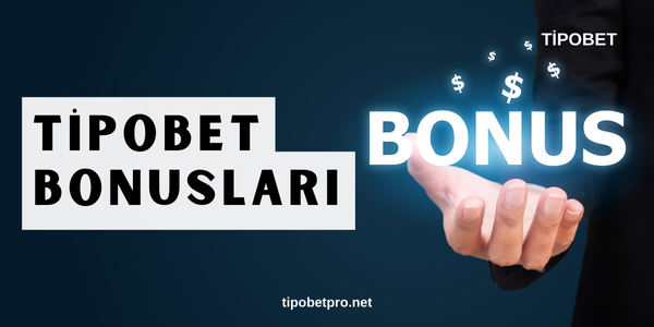 Tipobet Bonusları